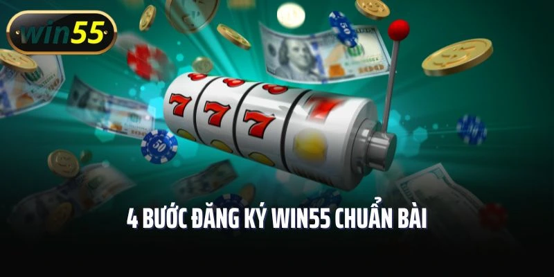 4 bước đăng ký Win55 chuẩn bài