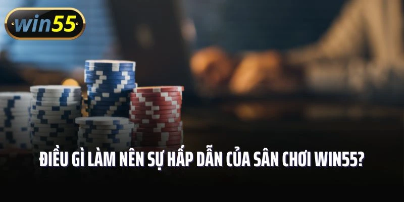 Điều gì làm nên sự hấp dẫn của sân chơi Win55?