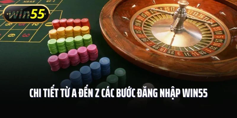 Chi tiết từ A đến Z các bước đăng nhập Win55