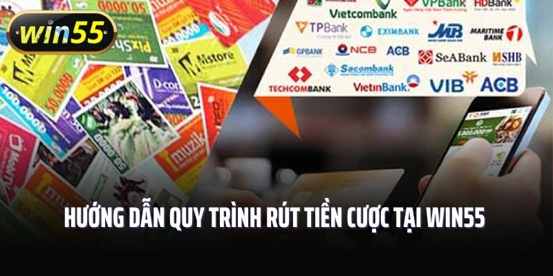 Hướng dẫn quy trình rút tiền cược tại Win55 dễ dàng
