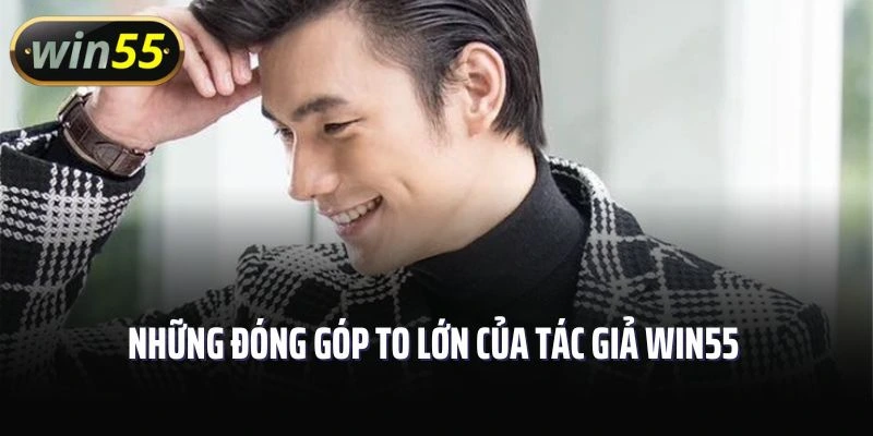 Những đóng góp to lớn của tác giả Win55 với nhà cái